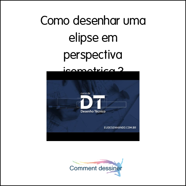 Como desenhar uma elipse em perspectiva isometrica